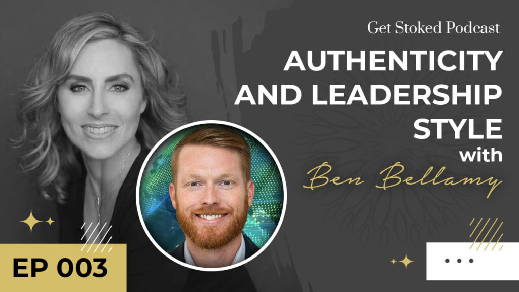#003: Authenticity and Leadership Style with Ben Bellamy