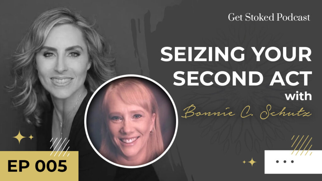 #005: Seizing Your Second Act with Bonnie C. Schutz