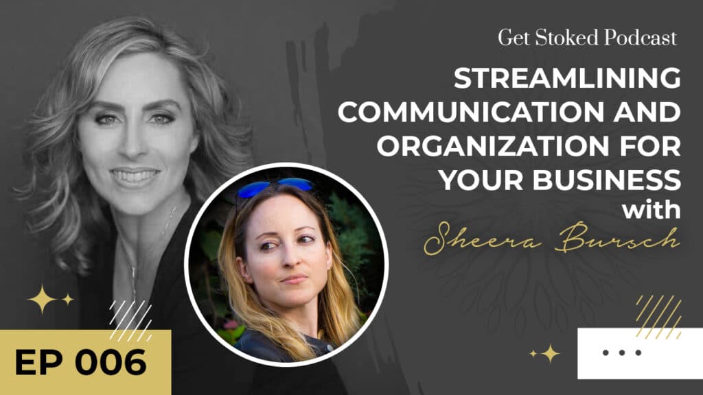 #006: Streamlining Communication and Organization For Your Business with Sheera Bursch