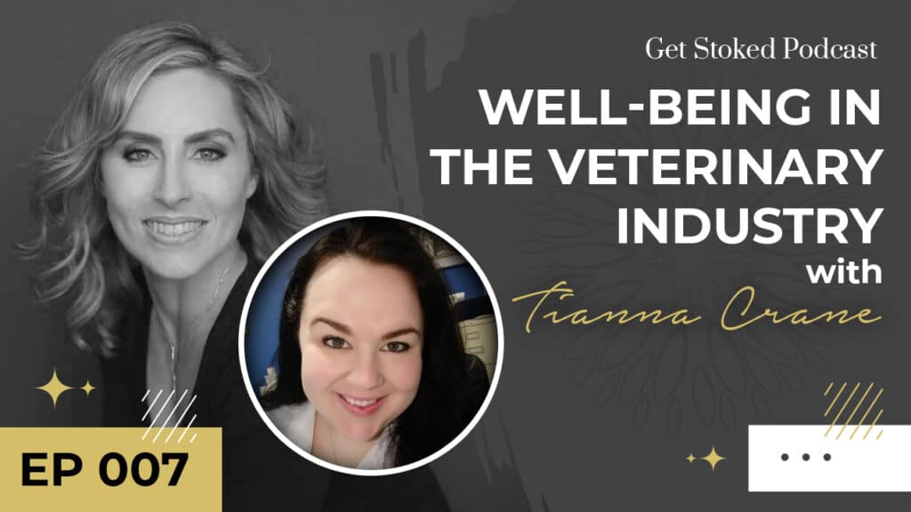 #007: Well-being in the Veterinary Industry with Tianna Crane