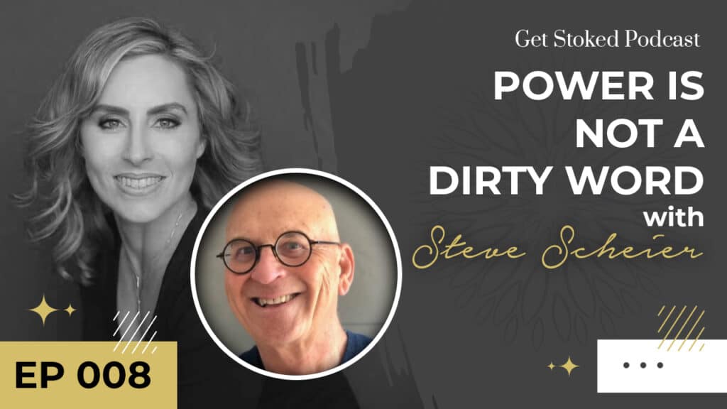 #008: Power is NOT a Dirty Word with Steve Scheier