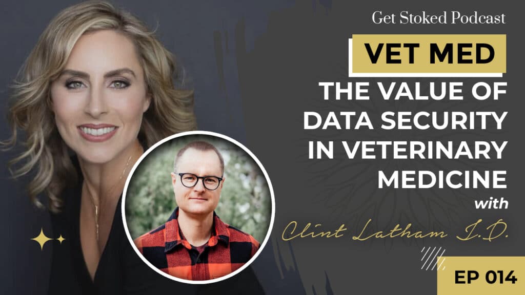 #014: The Value of Data Security in Veterinary Medicine with Clint Latham J.D
