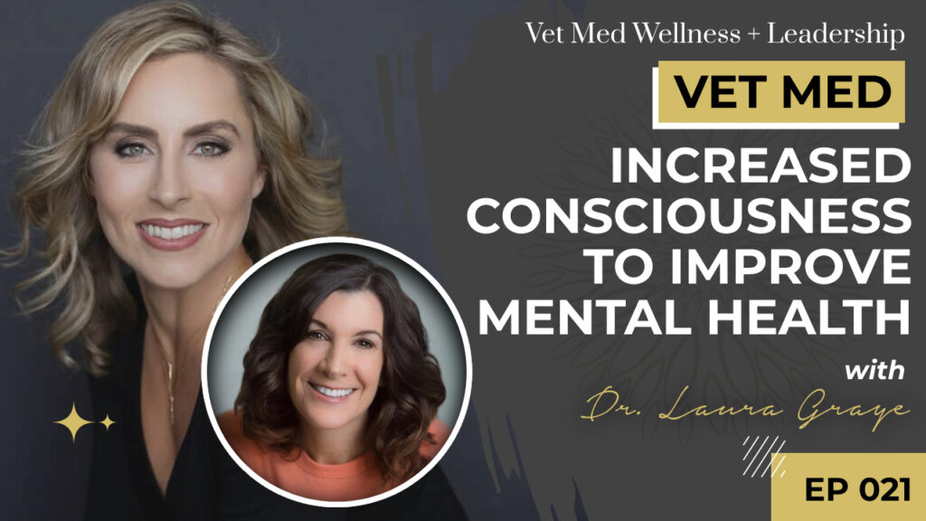 #021: Increased Consciousness to Improve Mental Health with Dr. Laura Graye