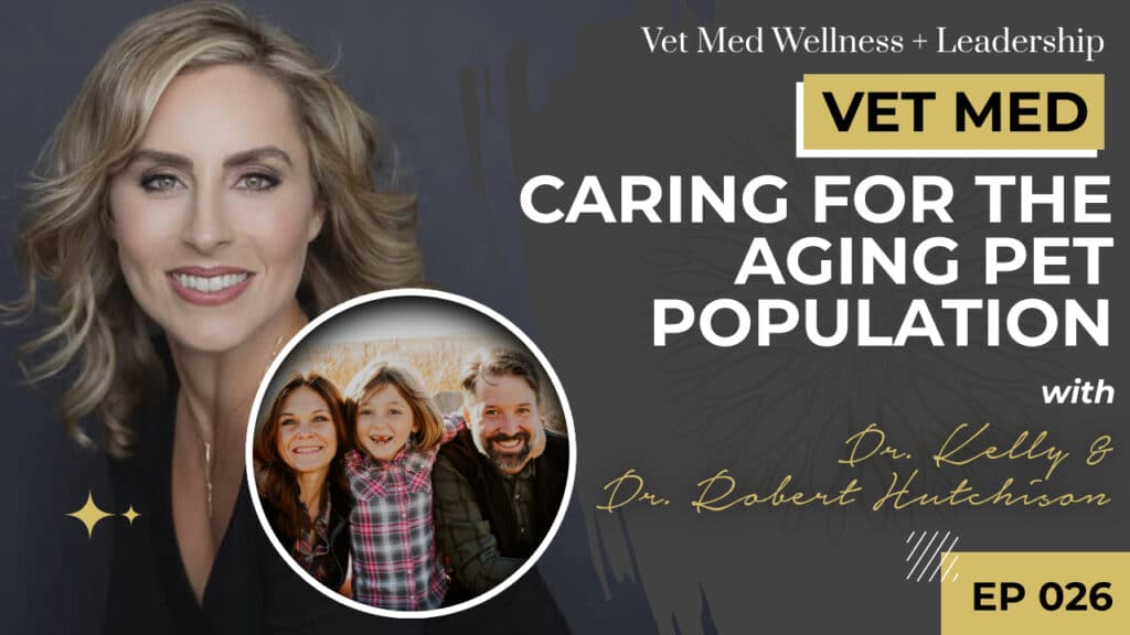 #026: Caring for the Aging Pet Population with Dr. Kelly and Dr. Robert Hutchison