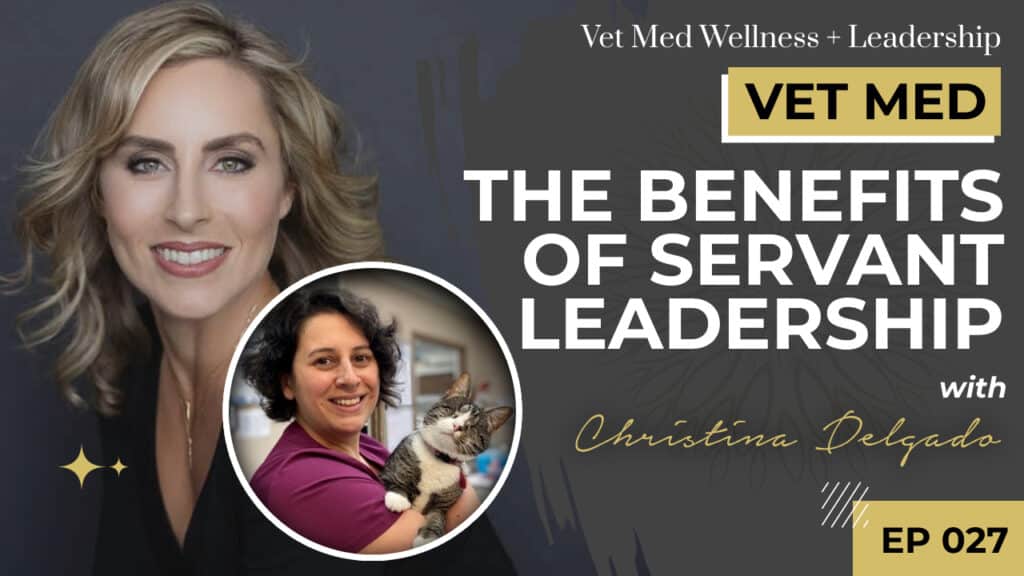 #027: The Benefits of Servant Leadership with Christina Delgado