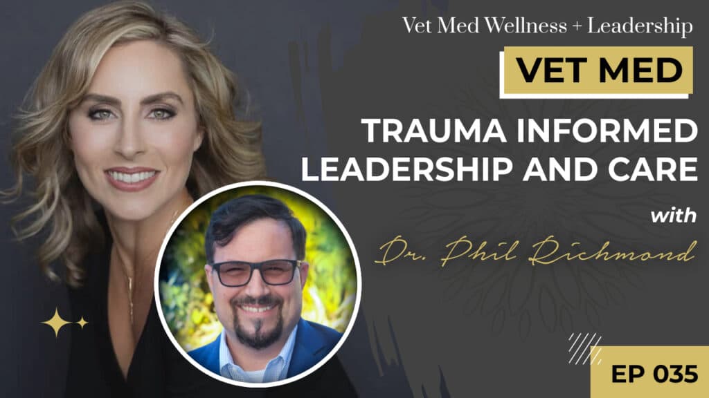 #035: Trauma Informed Leadership and Care with Dr. Phil Richmond