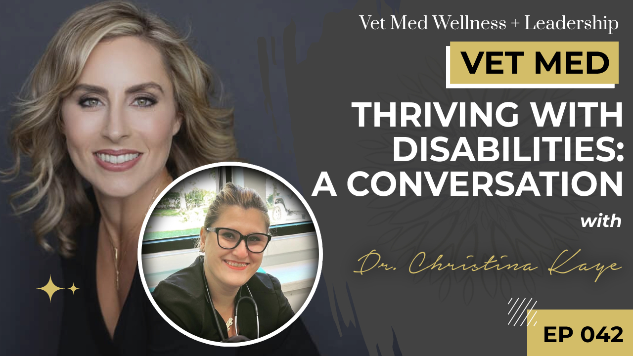 #042: VET MED – Thriving with Disabilities: A Conversation with Dr. Christina Kaye