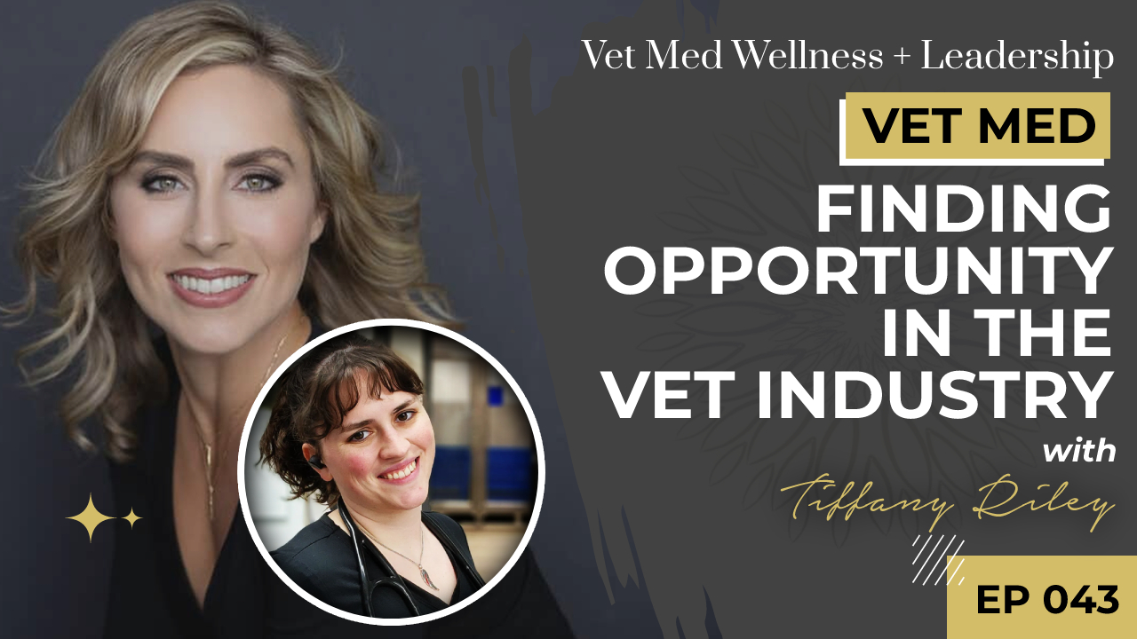 #043: Finding Opportunity in the Vet Industry with Tiffany Riley