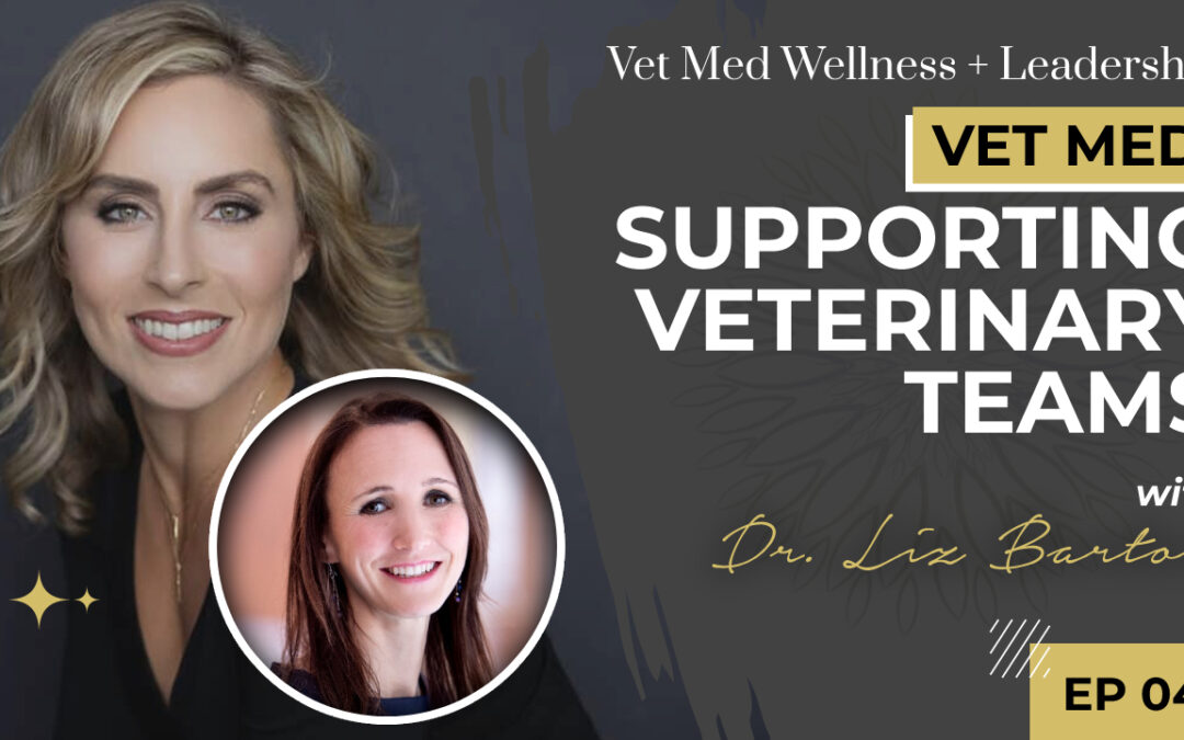 #047: Supporting Veterinary Teams with Dr. Liz Barton