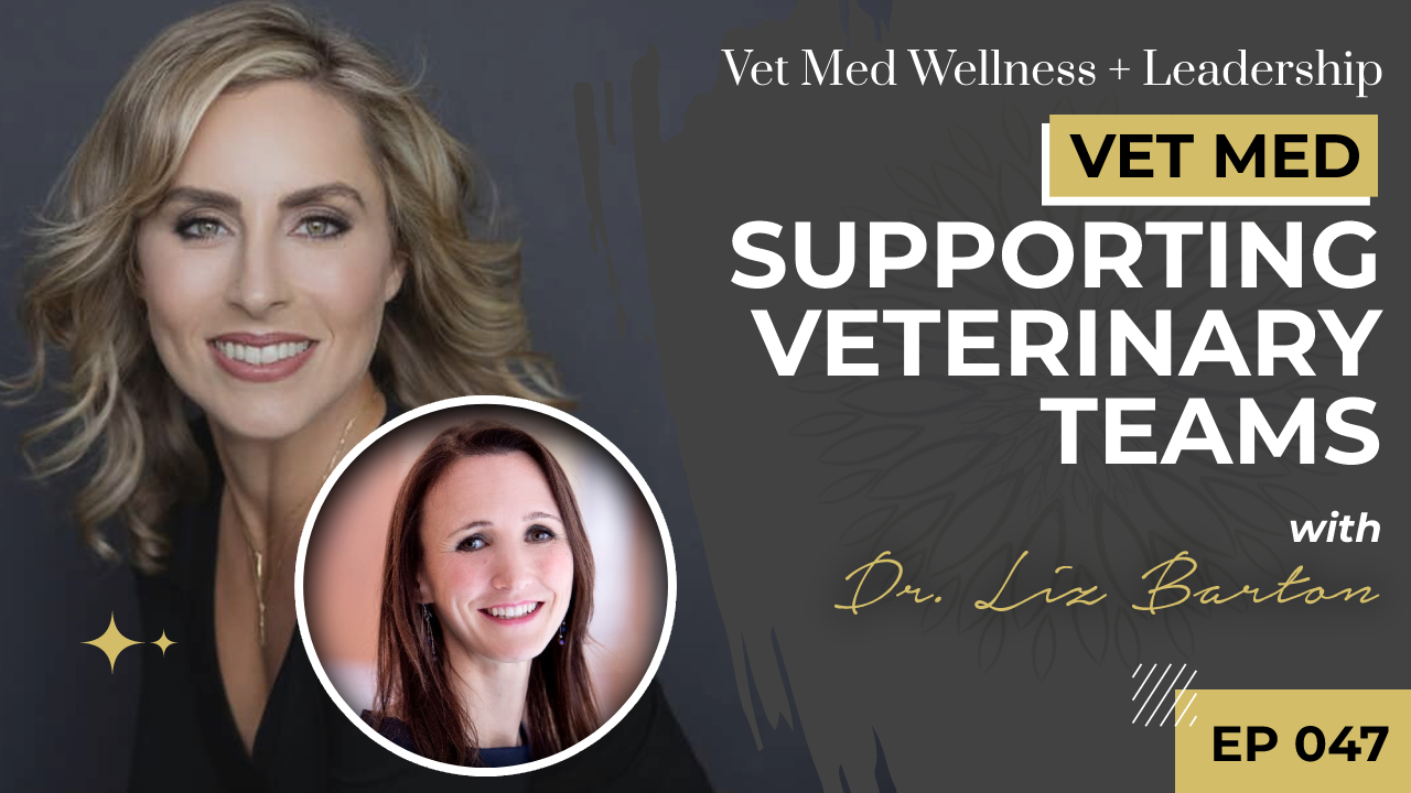 #047: Supporting Veterinary Teams with Dr. Liz Barton