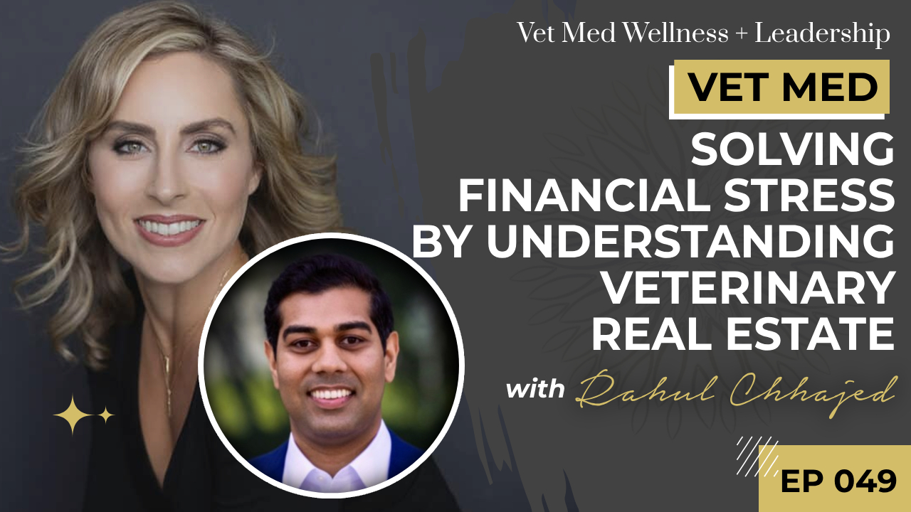 #049: Solving Financial Stress by Understanding Veterinary Real Estate with Rahul Chhajed