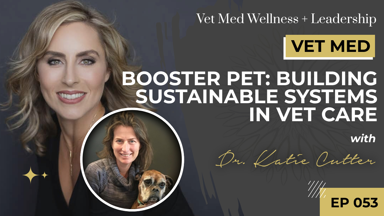 #053: Booster Pet: Building Sustainable Systems in Vet Care with Dr. Katie Cutter