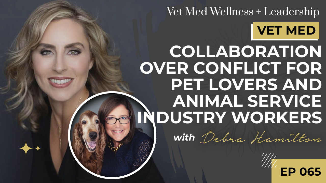 #065:  Collaboration Over Conflict for Pet Lovers and Animal Service Industry Workers with Debra Hamilton