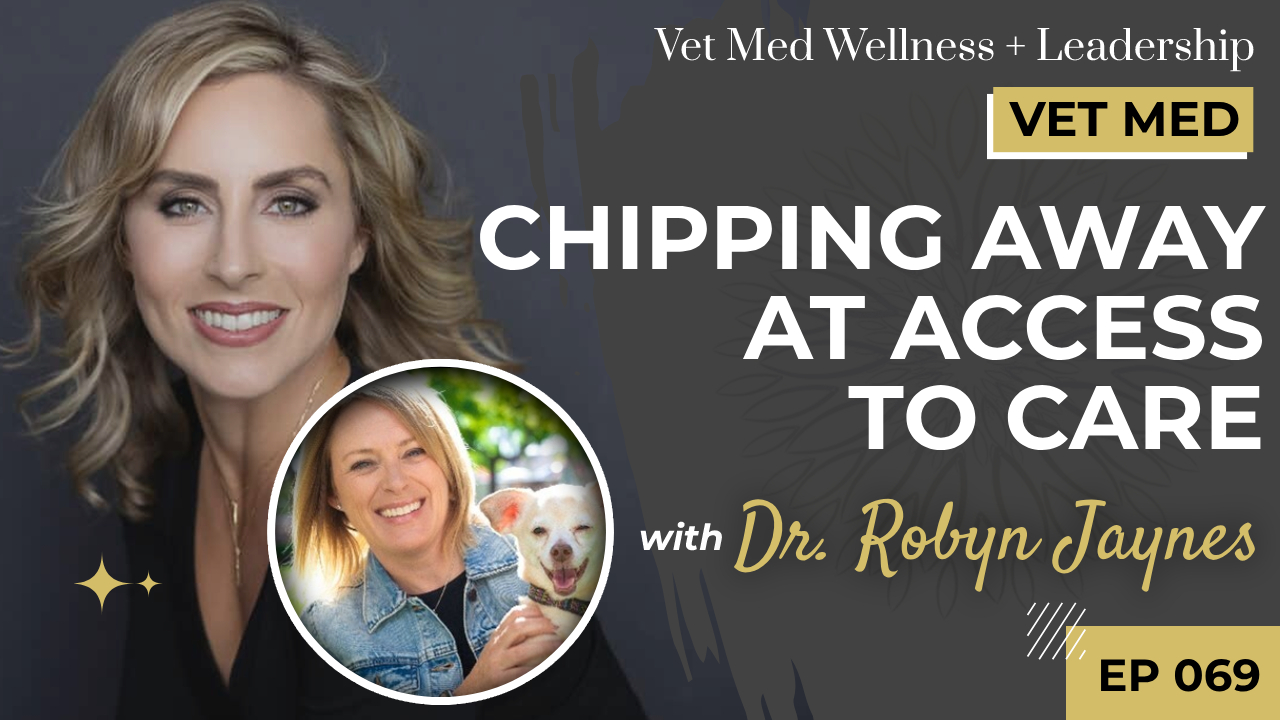 #069: Chipping Away at Access to Care with PetSmart Charities & Dr. Robyn Jaynes